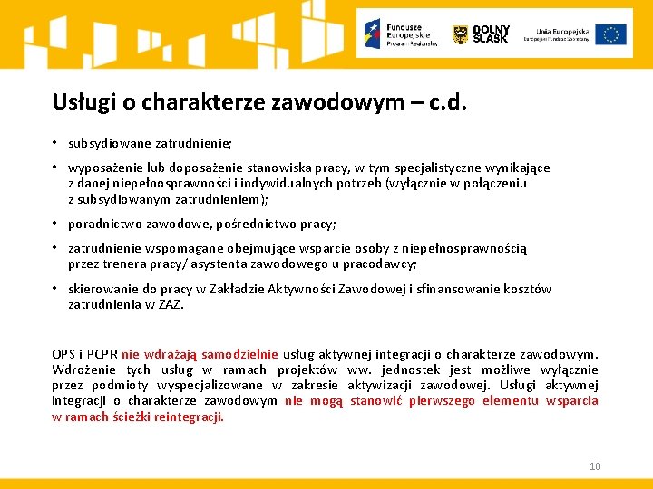 Usługi o charakterze zawodowym – c. d. • subsydiowane zatrudnienie; • wyposażenie lub doposażenie