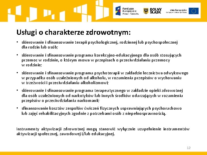 Usługi o charakterze zdrowotnym: • skierowanie i sfinansowanie terapii psychologicznej, rodzinnej lub psychospołecznej dla
