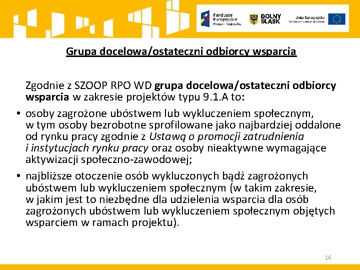 Grupa docelowa/ostateczni odbiorcy wsparcia Zgodnie z SZOOP RPO WD grupa docelowa/ostateczni odbiorcy wsparcia w