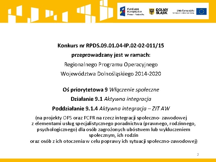 Konkurs nr RPDS. 09. 01. 04 -IP. 02 -02 -011/15 przeprowadzany jest w ramach: