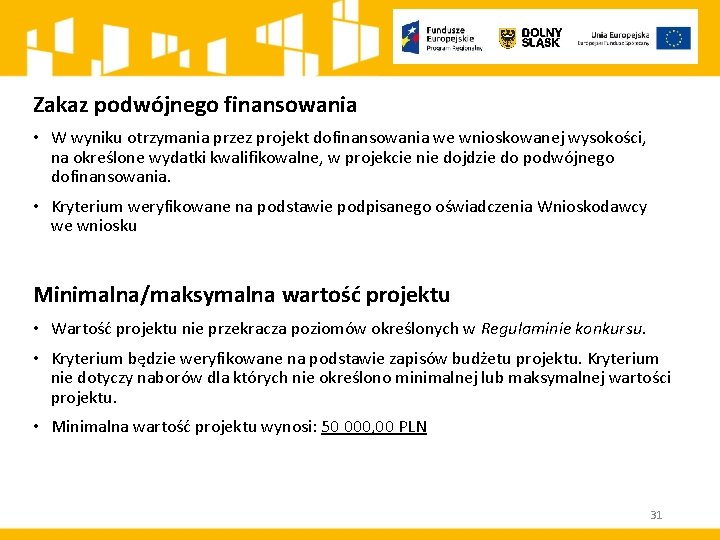 Zakaz podwójnego finansowania • W wyniku otrzymania przez projekt dofinansowania we wnioskowanej wysokości, na