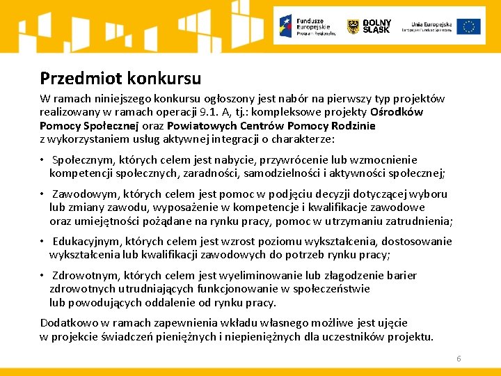 Przedmiot konkursu W ramach niniejszego konkursu ogłoszony jest nabór na pierwszy typ projektów realizowany