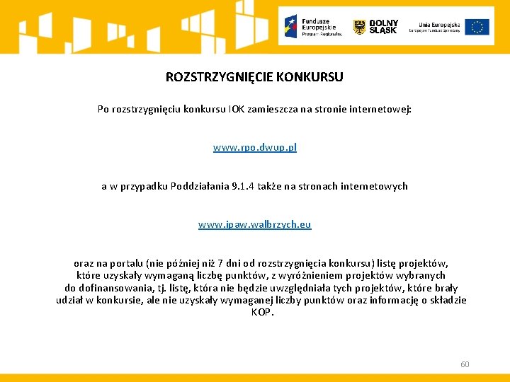 ROZSTRZYGNIĘCIE KONKURSU Po rozstrzygnięciu konkursu IOK zamieszcza na stronie internetowej: www. rpo. dwup. pl