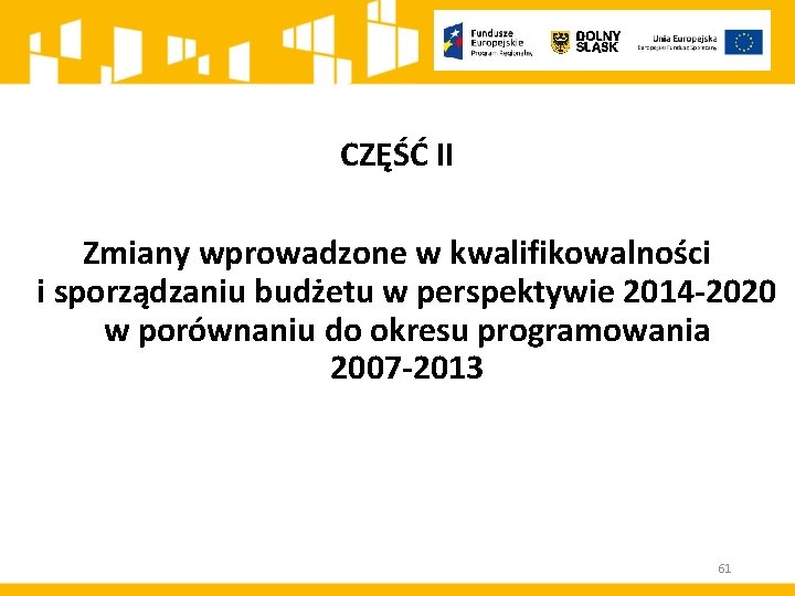 CZĘŚĆ II Zmiany wprowadzone w kwalifikowalności i sporządzaniu budżetu w perspektywie 2014 -2020 w