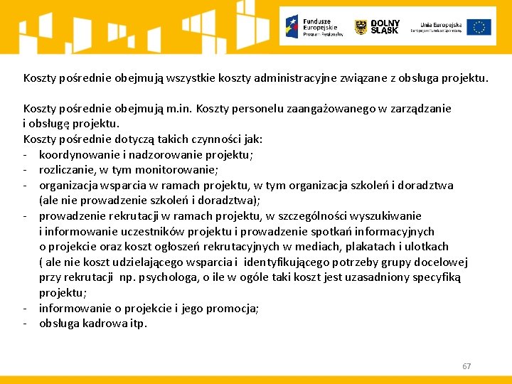 Koszty pośrednie obejmują wszystkie koszty administracyjne związane z obsługa projektu. Koszty pośrednie obejmują m.
