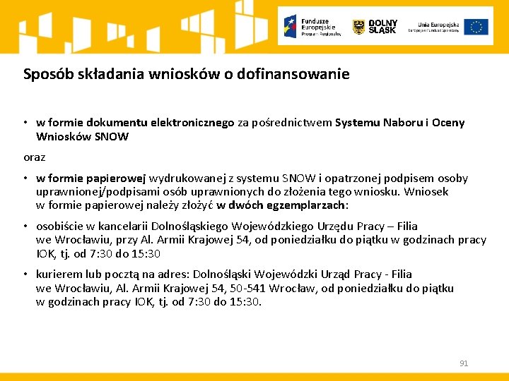 Sposób składania wniosków o dofinansowanie • w formie dokumentu elektronicznego za pośrednictwem Systemu Naboru