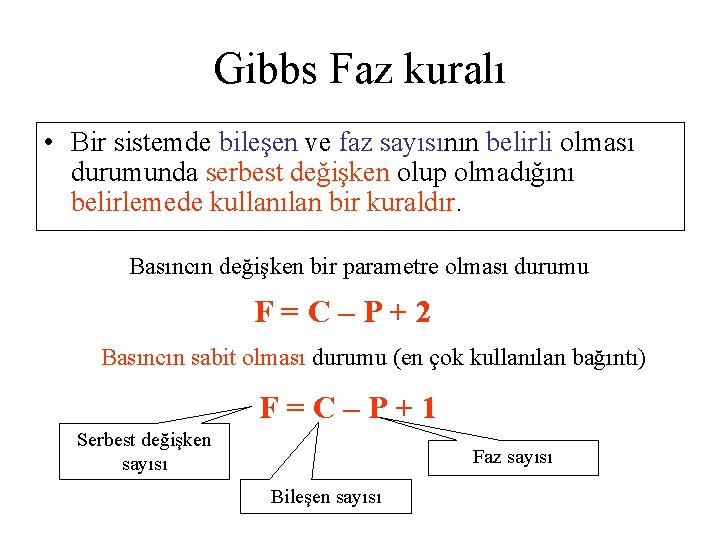 Gibbs Faz kuralı • Bir sistemde bileşen ve faz sayısının belirli olması durumunda serbest