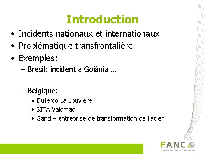 Introduction • Incidents nationaux et internationaux • Problématique transfrontalière • Exemples: – Brésil: incident