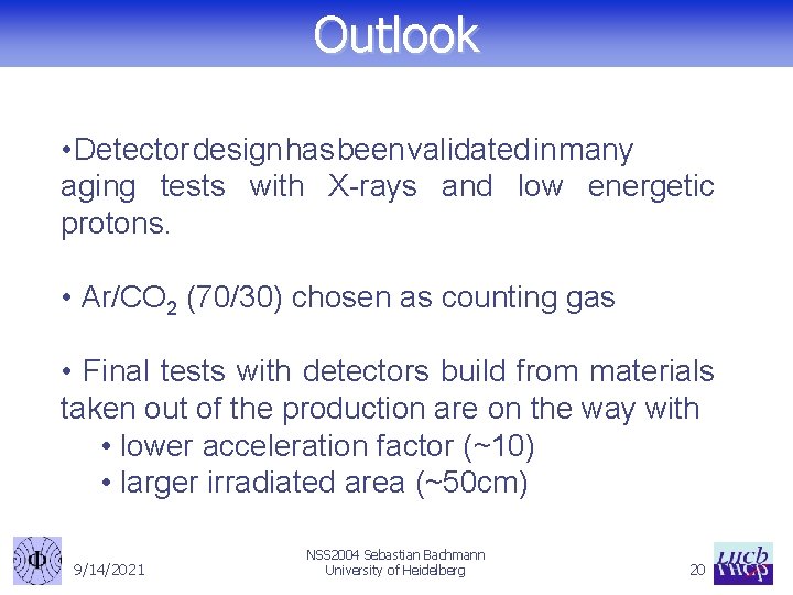 Outlook • Detector design has been validated in many aging tests with X-rays and