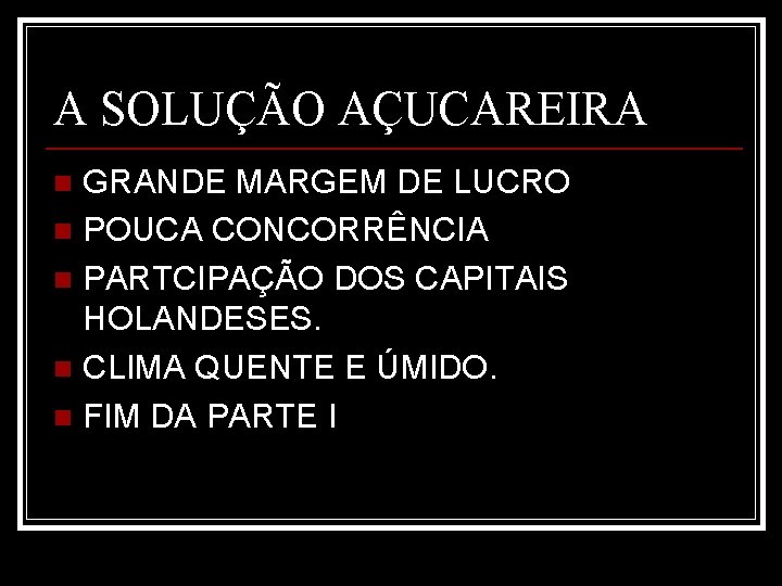 A SOLUÇÃO AÇUCAREIRA GRANDE MARGEM DE LUCRO n POUCA CONCORRÊNCIA n PARTCIPAÇÃO DOS CAPITAIS