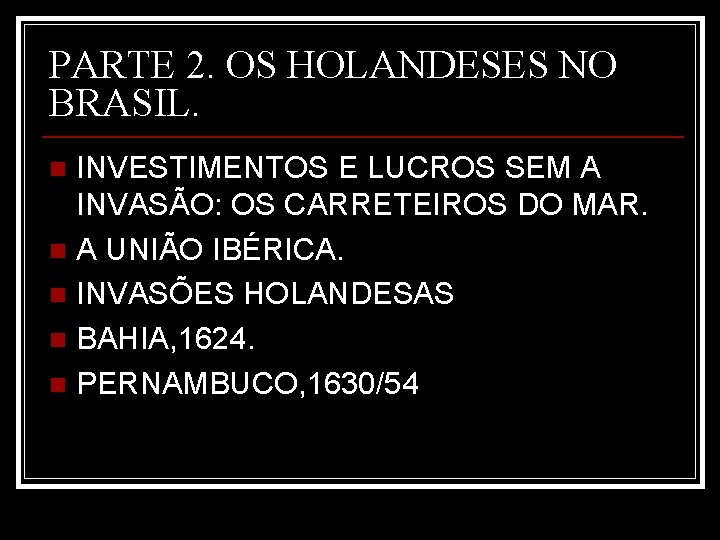 PARTE 2. OS HOLANDESES NO BRASIL. INVESTIMENTOS E LUCROS SEM A INVASÃO: OS CARRETEIROS