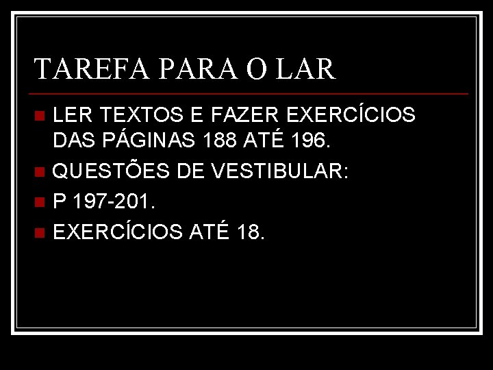 TAREFA PARA O LAR LER TEXTOS E FAZER EXERCÍCIOS DAS PÁGINAS 188 ATÉ 196.