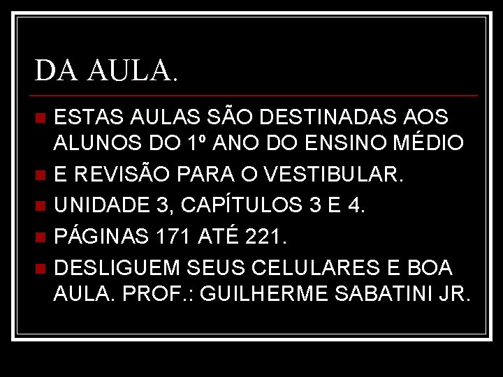 DA AULA. ESTAS AULAS SÃO DESTINADAS AOS ALUNOS DO 1º ANO DO ENSINO MÉDIO