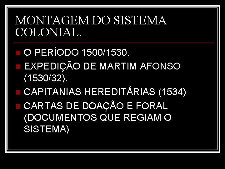 MONTAGEM DO SISTEMA COLONIAL. O PERÍODO 1500/1530. n EXPEDIÇÃO DE MARTIM AFONSO (1530/32). n