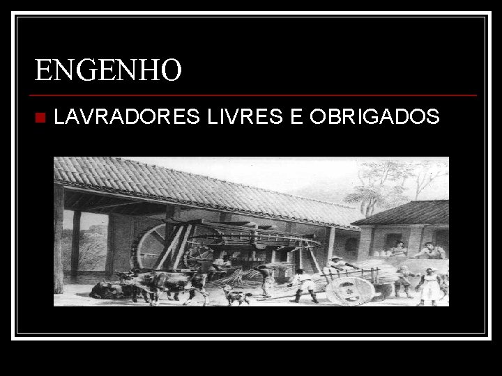 ENGENHO n LAVRADORES LIVRES E OBRIGADOS 