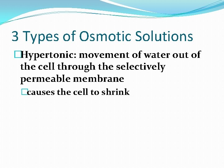 3 Types of Osmotic Solutions �Hypertonic: movement of water out of the cell through