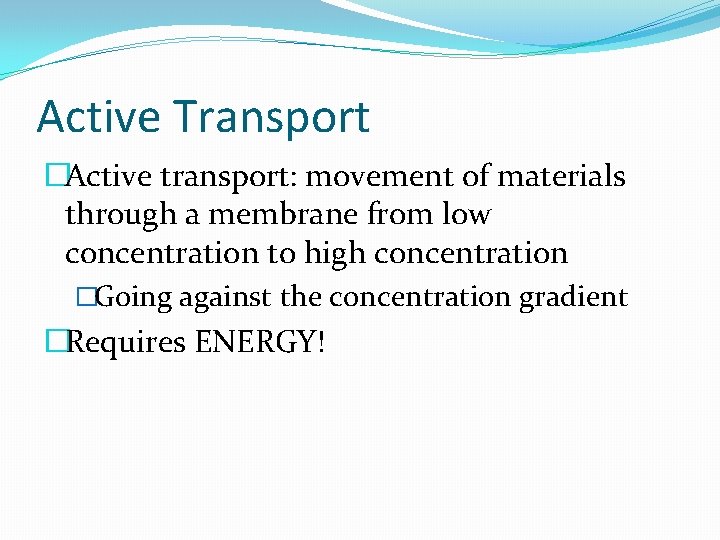 Active Transport �Active transport: movement of materials through a membrane from low concentration to