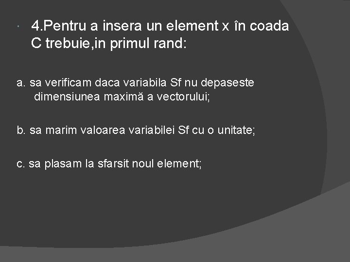  4. Pentru a insera un element x în coada C trebuie, in primul