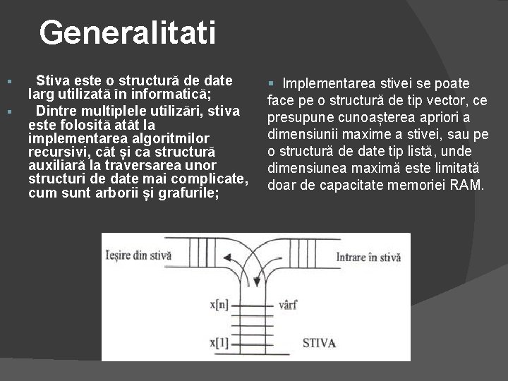 Generalitati § § Stiva este o structură de date larg utilizată în informatică; Dintre