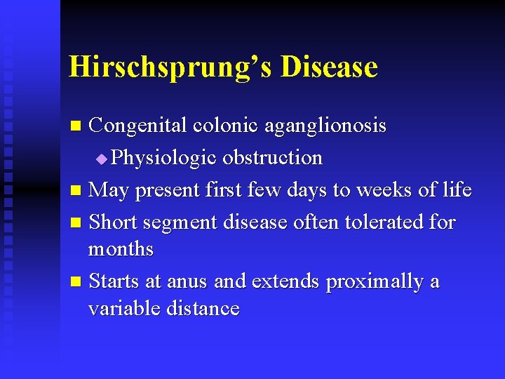 Hirschsprung’s Disease Congenital colonic aganglionosis u Physiologic obstruction n May present first few days