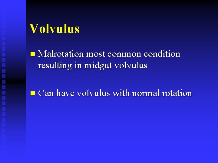 Volvulus n Malrotation most common condition resulting in midgut volvulus n Can have volvulus