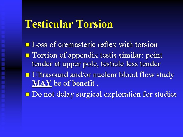 Testicular Torsion Loss of cremasteric reflex with torsion n Torsion of appendix testis similar: