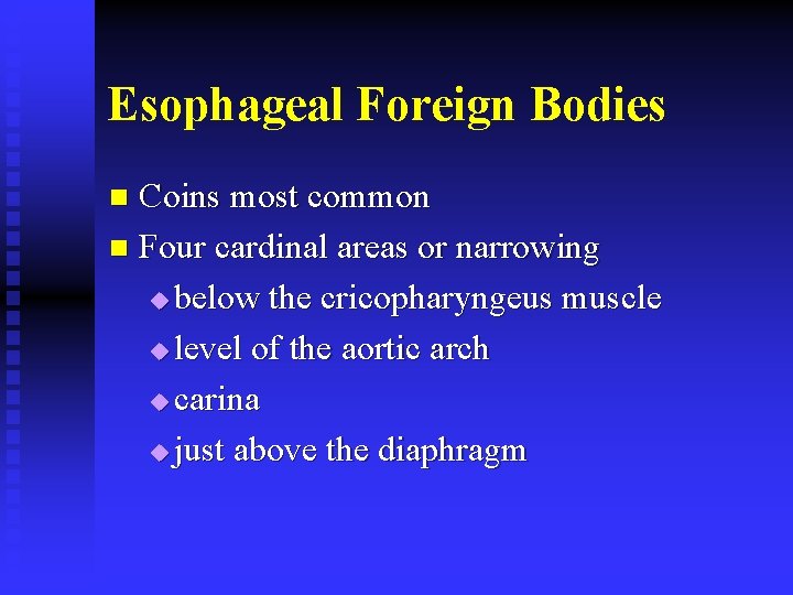 Esophageal Foreign Bodies Coins most common n Four cardinal areas or narrowing u below