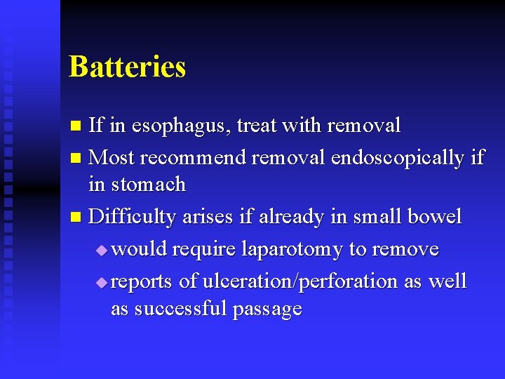 Batteries If in esophagus, treat with removal n Most recommend removal endoscopically if in
