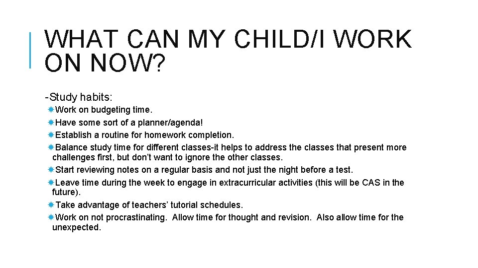 WHAT CAN MY CHILD/I WORK ON NOW? -Study habits: Work on budgeting time. Have