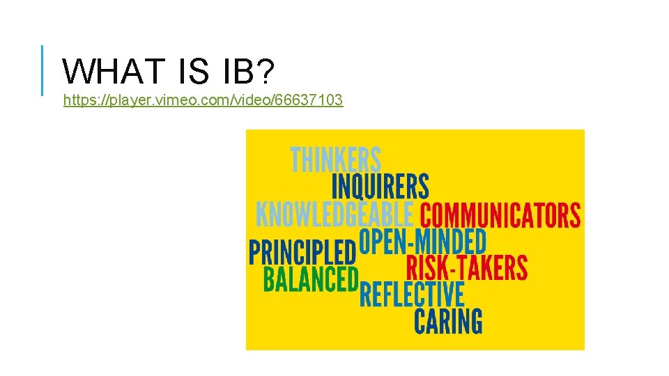 WHAT IS IB? https: //player. vimeo. com/video/66637103 