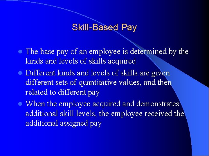 Skill-Based Pay The base pay of an employee is determined by the kinds and