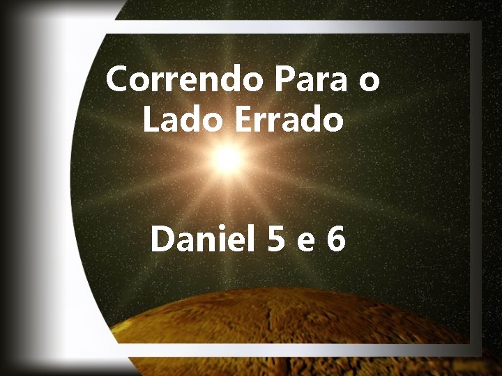 Correndo Para o Lado Errado Daniel 5 e 6 