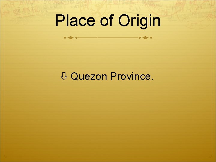 Place of Origin Quezon Province. 
