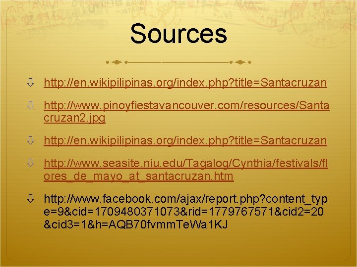 Sources http: //en. wikipilipinas. org/index. php? title=Santacruzan http: //www. pinoyfiestavancouver. com/resources/Santa cruzan 2. jpg