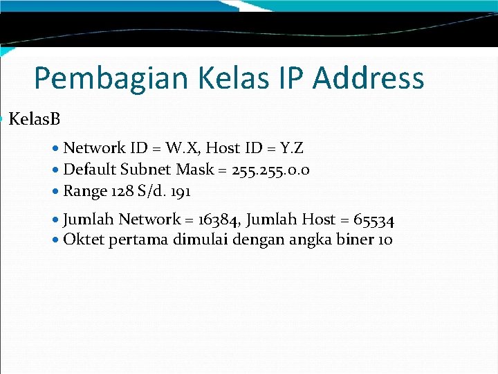 Pembagian Kelas IP Address Kelas. B Network ID = W. X, Host ID =