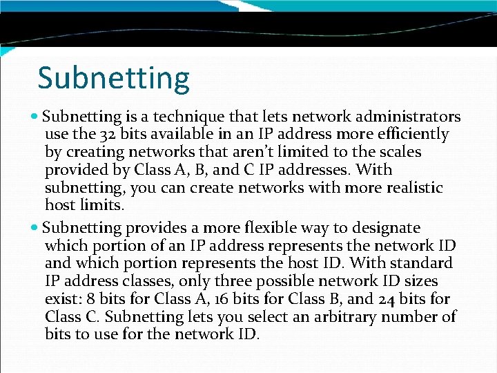 Subnetting is a technique that lets network administrators use the 32 bits available in