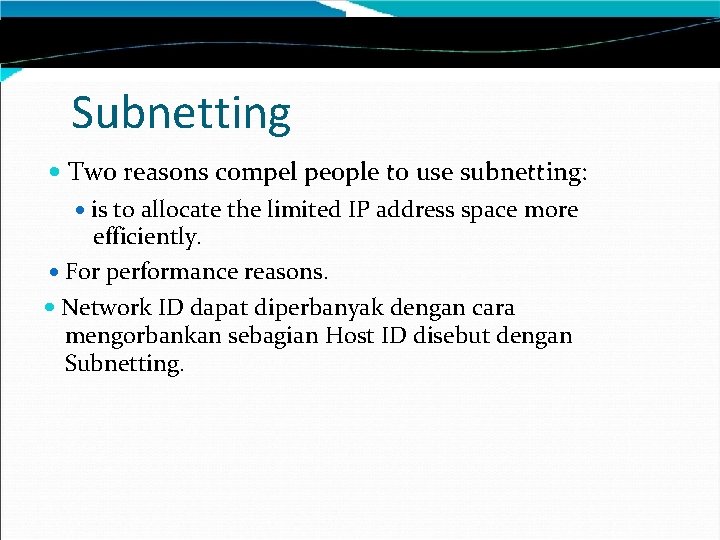 Subnetting Two reasons compel people to use subnetting: is to allocate the limited IP