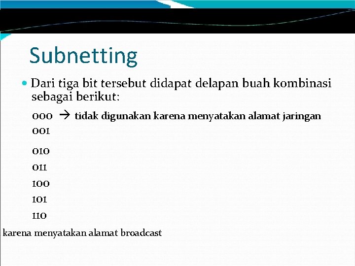 Subnetting Dari tiga bit tersebut didapat delapan buah kombinasi sebagai berikut: 000 tidak digunakan