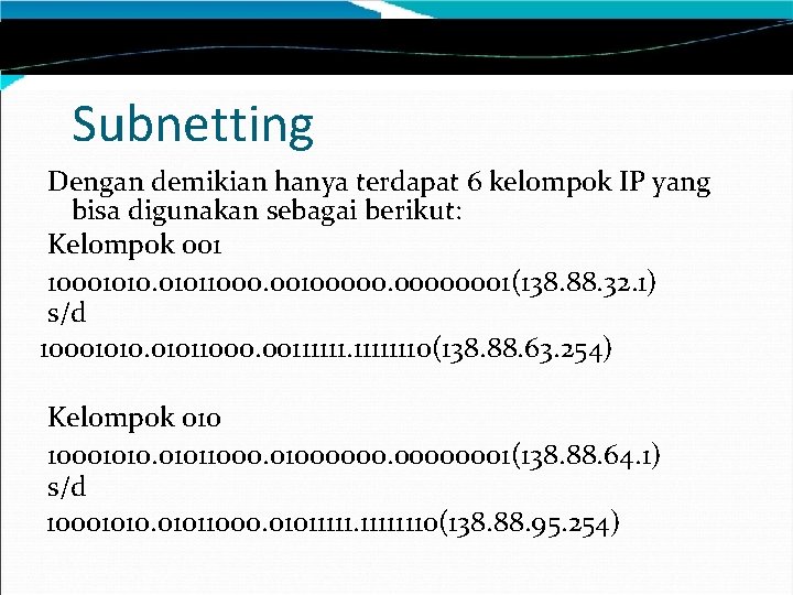 Subnetting Dengan demikian hanya terdapat 6 kelompok IP yang bisa digunakan sebagai berikut: Kelompok