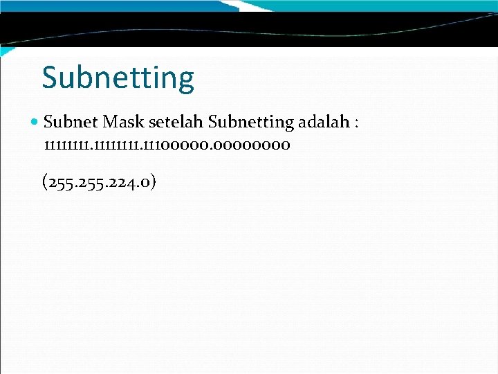 Subnetting Subnet Mask setelah Subnetting adalah : 11111111. 11100000 (255. 224. 0) 