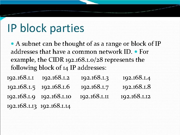 IP block parties A subnet can be thought of as a range or block