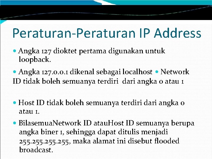 Peraturan-Peraturan IP Address Angka 127 dioktet pertama digunakan untuk loopback. Angka 127. 0. 0.