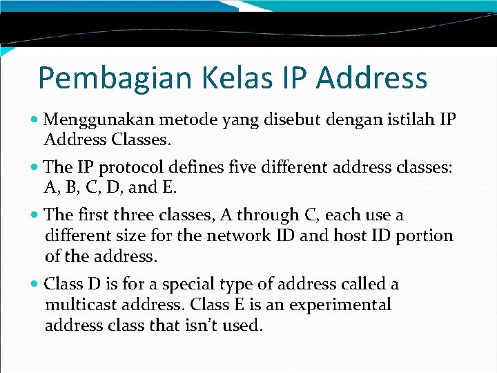 Pembagian Kelas IP Address Menggunakan metode yang disebut dengan istilah IP Address Classes. The