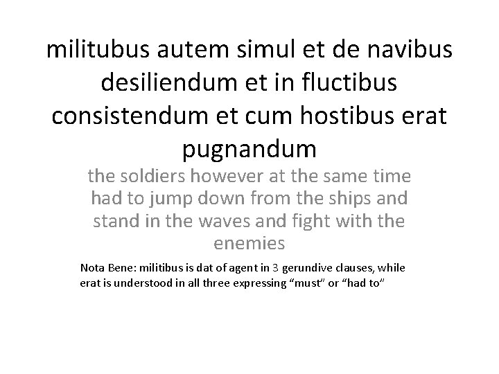 militubus autem simul et de navibus desiliendum et in fluctibus consistendum et cum hostibus