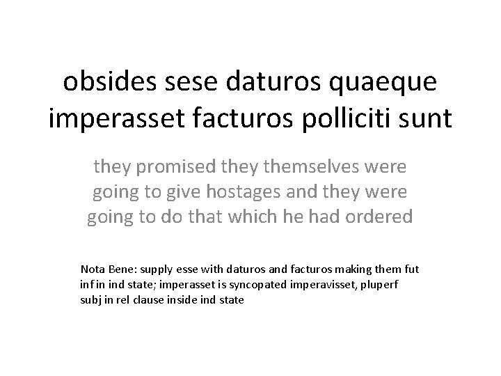 obsides sese daturos quaeque imperasset facturos polliciti sunt they promised they themselves were going