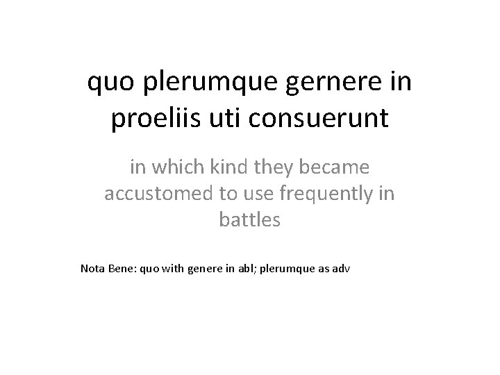 quo plerumque gernere in proeliis uti consuerunt in which kind they became accustomed to