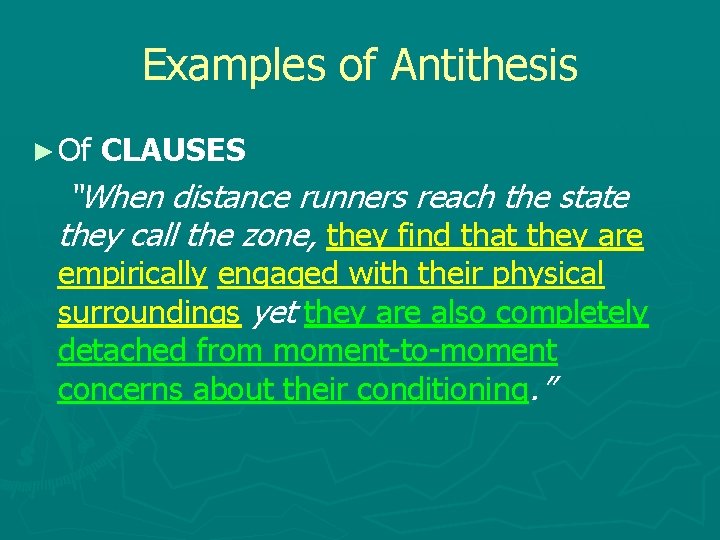 Examples of Antithesis ► Of CLAUSES “When distance runners reach the state they call