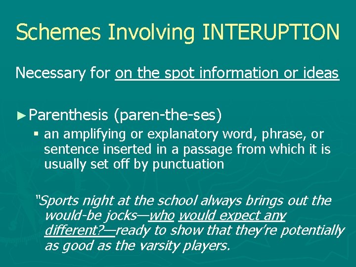 Schemes Involving INTERUPTION Necessary for on the spot information or ideas ► Parenthesis (paren-the-ses)