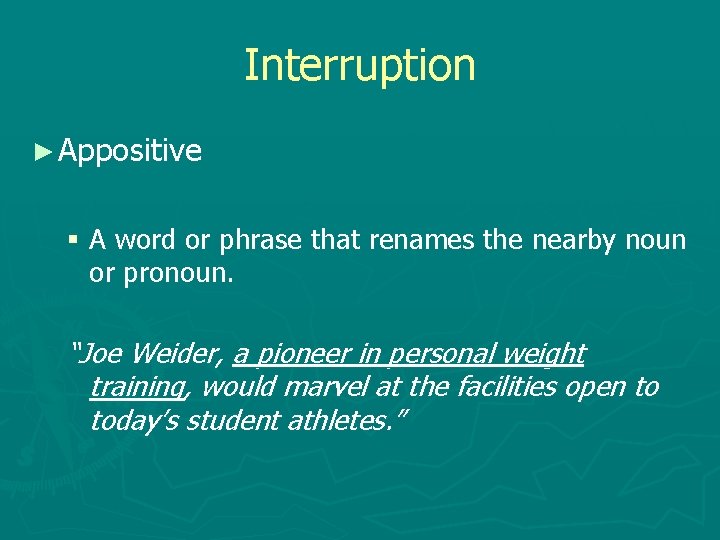 Interruption ► Appositive § A word or phrase that renames the nearby noun or