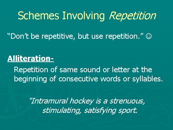 Schemes Involving Repetition “Don’t be repetitive, but use repetition. ” Alliteration. Repetition of same
